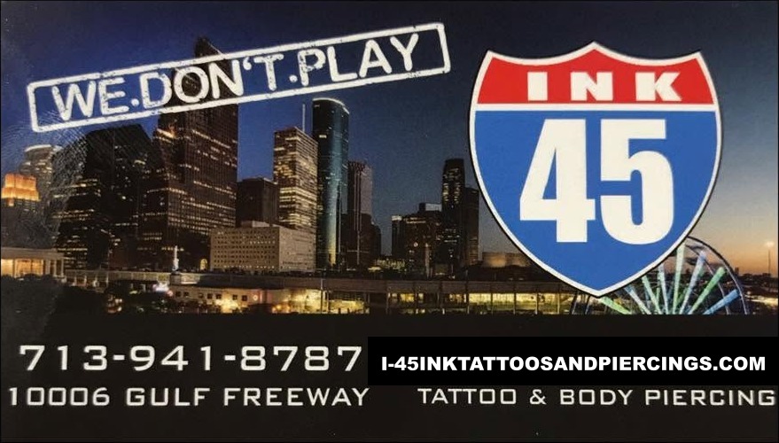 I-45 Ink Tattoos and Body Piercing — 713-941-8787, 10006 Gulf Freeway, We Don't Play