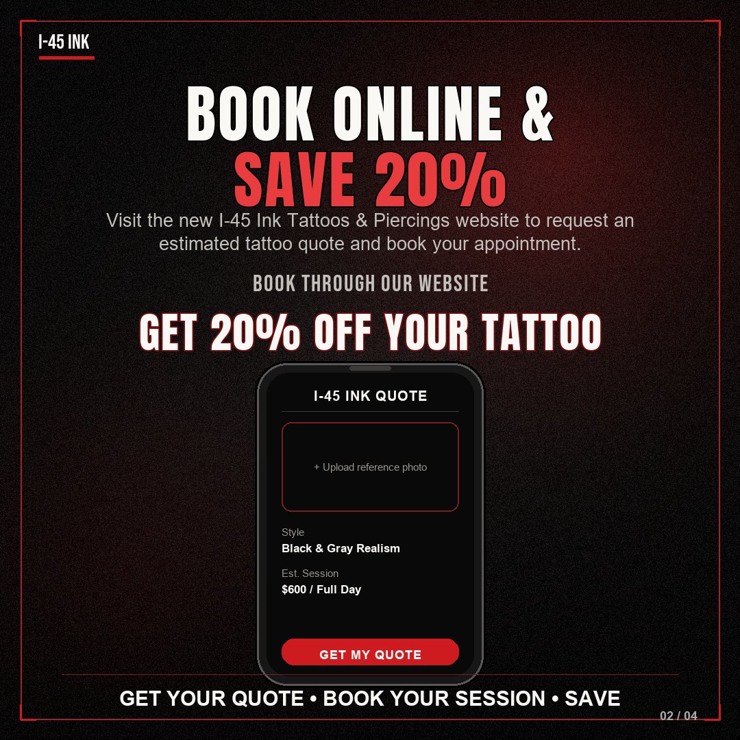 Book online at the new I-45 Ink Tattoos and Piercings website and save 20% on your tattoo